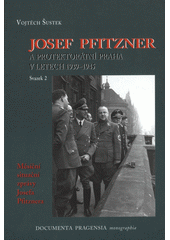 Josef Pfitzner a protektorátní Praha v letech 1939-1945. Svazek 1, Deník Josefa Pfitznera, úřední korespondence Josefa Pfitznera s Karlem Hermannem Frankem  Cover Image