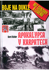 Apokalypsa v Karpatech : boje na Dukle bez cenzury a legend  Cover Image