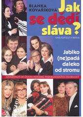 Jak se dědí sláva? : jablko (ne)padá daleko od stromu : nahlédnutí do života potomků pozoruhodných osobností  Cover Image