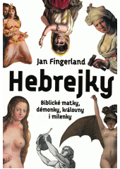 Hebrejky : biblické matky, démonky, královny i milenky  Cover Image